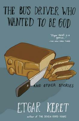 The Bus Driver Who Wanted to Be God & Other Stories by Etgar Keret