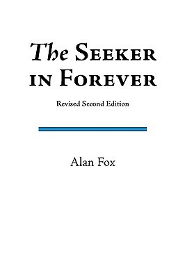 The Seeker in Forever (Revised Second Edition) by Alan Sean Fox