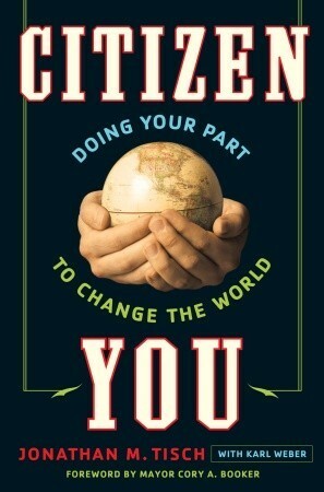Citizen You: Doing Your Part to Change the World by Jonathan Tisch, Karl Weber