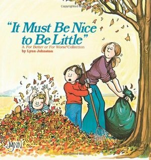 It Must Be Nice to Be Little by Lynn Johnston