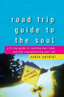 Road Trip Guide to the Soul: A 9-Step Guide to Reaching Your Inner Self and Revolutionizing Your Life by Sadie Nardini