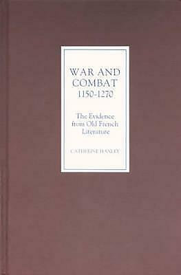 War and Combat, 1150-1270: The Evidence from Old French Literature by Catherine Hanley