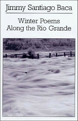 Winter Poems Along the Rio Grande by Jimmy Santiago Baca