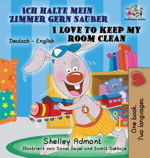 Ich halte mein Zimmer gern sauber I Love to Keep My Room Clean: German English Bilingual Edition by Kidkiddos Books, Shelley Admont