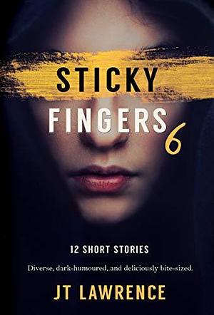 Sticky Fingers 6 by J.T. Lawrence, J.T. Lawrence