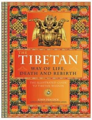 The Tibetan Way Of Life,Death And Rebirth by John Peacock