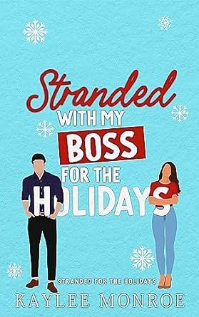 Stranded with my Boss for the Holidays by Kaylee Monroe