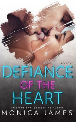 Defiance of the Heart by Monica James