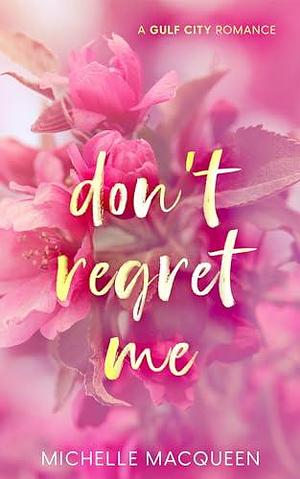 Don't Regret Me by Michelle MacQueen, Michelle MacQueen