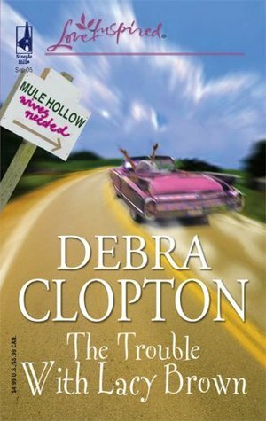 The Trouble With Lacy Brown by Debra Clopton