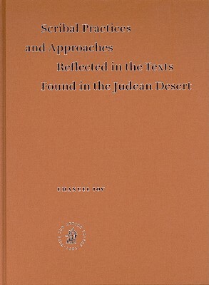 Scribal Practices and Approaches Reflected in the Texts Found in the Judean Desert by Emanuel Tov