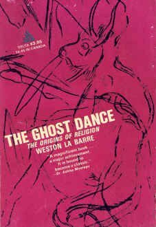 The Ghost Dance: Origins Of Religion by Weston La Barre