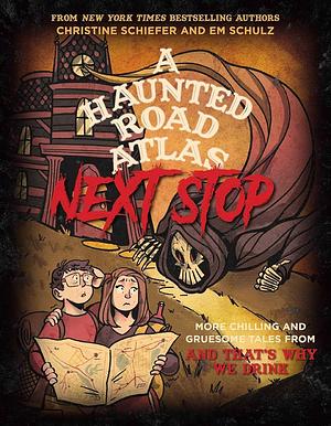 A Haunted Road Atlas: Next Stop by Em Schulz, Christine Schiefer