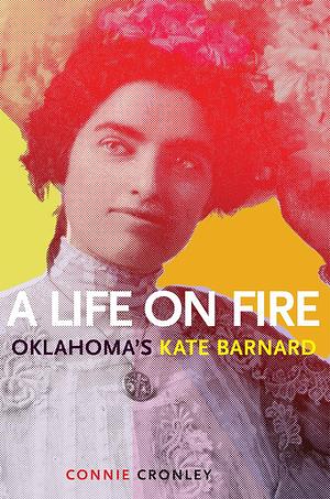 Life on Fire: Oklahoma's Kate Barnard by Connie Cronley, Connie Cronley