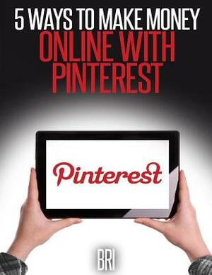 5 Ways to make money online with Pinterest by Bri