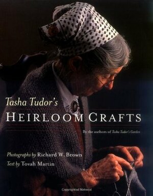 Tasha Tudor's Heirloom Crafts by Richard W. Brown, Tovah Martin
