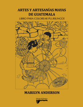 Artes y Artesanías Mayas de Guatemala: Libro para Colorear Plurilingüe by Marilyn Anderson