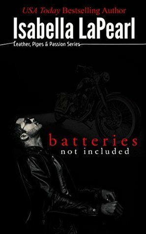 Batteries Not Included - A Leather, Pipes & Passion Novella by Isabella LaPearl