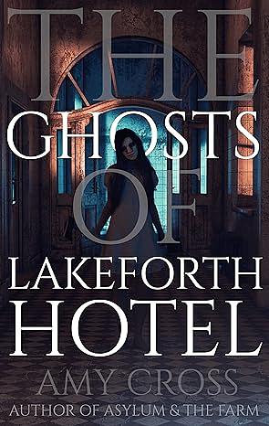 The Ghosts of Lakeforth Hotel by Amy Cross