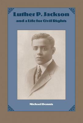 Luther P. Jackson and a Life for Civil Rights by Michael Dennis