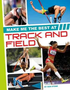 Make Me the Best at Track and Field by Ken Stone