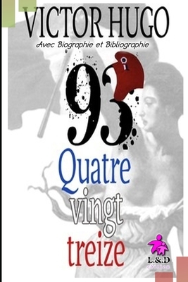 Quatrevingt-treize (Avec Biographie et Bibliographie) by Victor Hugo