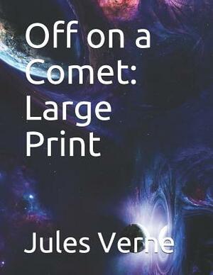 Off on a Comet: Large Print by Jules Verne