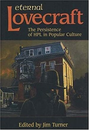 Eternal Lovecraft: The Persistence of HPL in Popular Culture by Robert Charles Wilson, T.E.D. Klein, Harlan Ellison, Nancy A. Collins, Paula Volsky, Howard Waldrop, Thomas Ligotti, Gene Wolfe, Fritz Leiber, Richard A. Lupoff, Alan Rodgers, Fred Chappell, Stephen King, Peter Tremayne, Don Webb, William Browning Spencer, Steven Utley, Jim Turner, Ron Goulart, Ian R. MacLeod