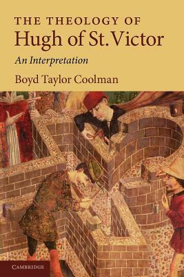 The Theology of Hugh of St. Victor: An Interpretation by Boyd Taylor Coolman