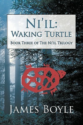 Ni'il: Waking Turtle: Book Three of the Ni'il Trilogy by James Boyle