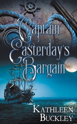 Captain Easterday's Bargain by Kathleen Buckley