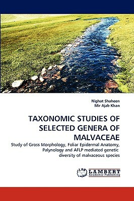 Taxonomic Studies of Selected Genera of Malvaceae by Mir Ajab Khan, Nighat Shaheen