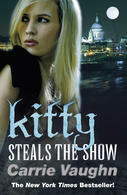 Kitty Steals the Show by Carrie Vaughn