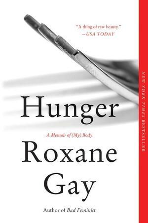 Hunger: A Memoir of (My) Body by Roxane Gay