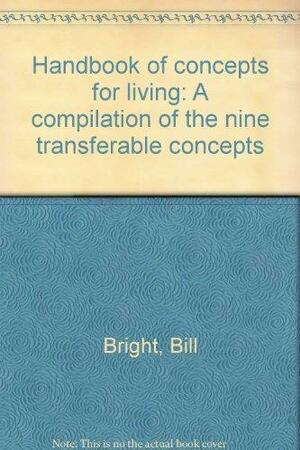 Handbook of Concepts for Living: A Compilation of the Nine Transferable Concepts by Bill Bright