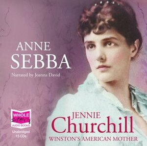 Jennie Churchill: Winston's American Mother by Anne Sebba, Joanna David