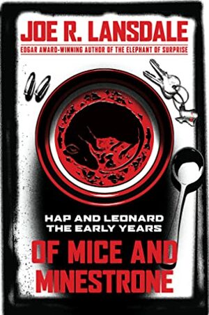 Of Mice and Minestrone: Hap and Leonard, The Early Years by Kathleen Kent, Kasey Lansdale, Joe R. Lansdale