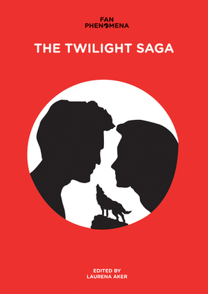 Fan Phenomena: The Twilight Saga by Laurena Aker