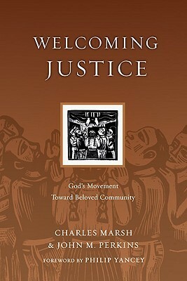 Welcoming Justice: God's Movement Toward Beloved Community by John M. Perkins, Charles Marsh