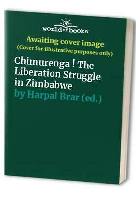 Chimurenga! The Liberation Struggle in Zimbabwe by Harpal Brar