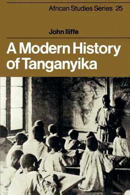 A Modern History of Tanganyika by John Iliffe