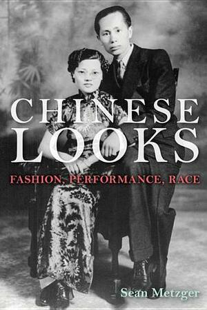 Chinese Looks by Sean Metzger
