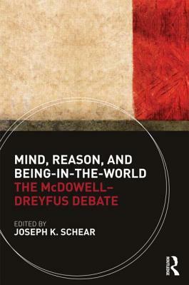 Mind, Reason, and Being-in-the-World: The McDowell-Dreyfus Debate by 
