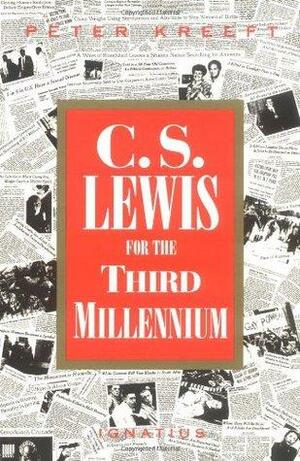 C.S. Lewis for the Third Millennium: Six Essays on the Abolition of Man by Peter Kreeft