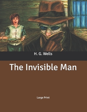 The Invisible Man: Large Print by H.G. Wells