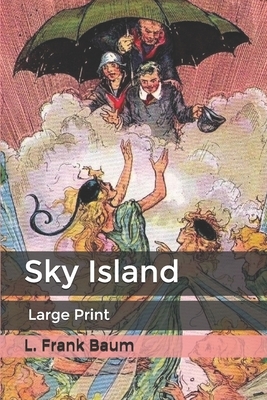 Sky Island: Large Print by L. Frank Baum