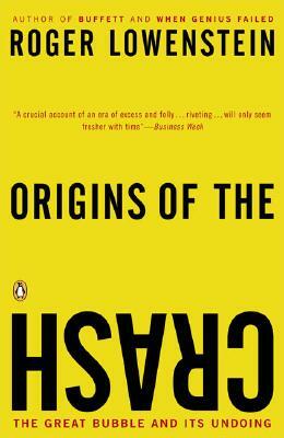 Origins of the Crash: The Great Bubble and Its Undoing by Roger Lowenstein