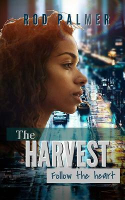 The Harvest: Follow the Heart: The Complete Series by Rod Palmer