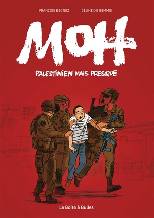 MOH Palestinien Mais Presque by François Bégnez, Céline de Gemmis