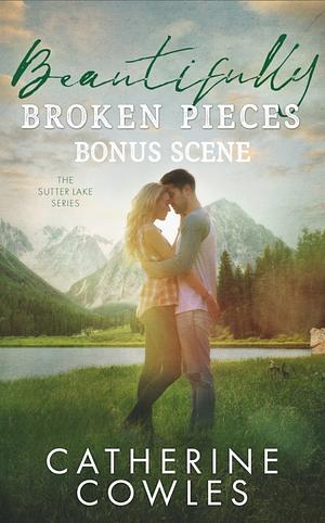 Beautifully Broken Pieces Bonus Scene  by Catherine Cowles